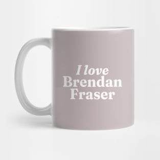 I really love Brendan Fraser (dark) Mug